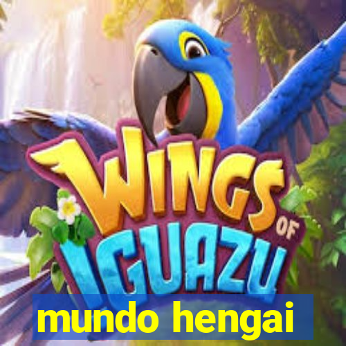 mundo hengai